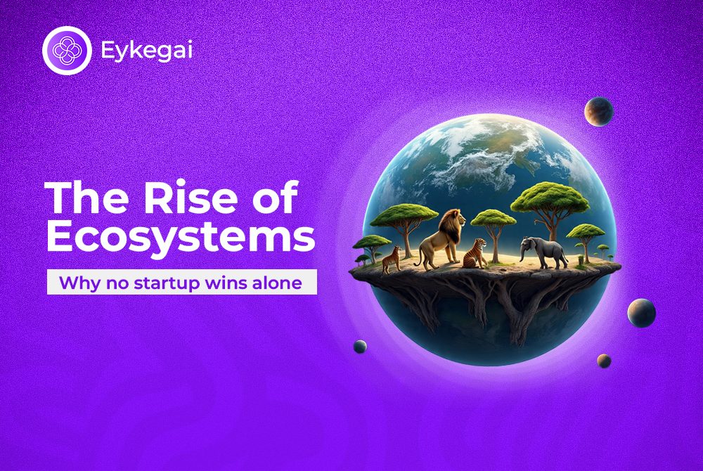 The Rise of Ecosystems. Why No Startup Wins Alone